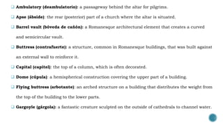  Ambulatory (deambulatorio): a passageway behind the altar for pilgrims.
 Apse (ábside): the rear (posterior) part of a ...