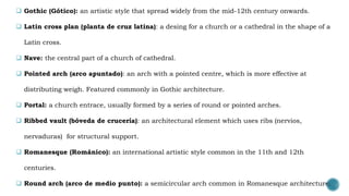  Gothic (Gótico): an artistic style that spread widely from the mid-12th century onwards.
 Latin cross plan (planta de c...
