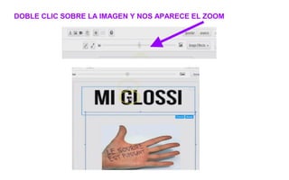 DOBLE CLIC SOBRE LA IMAGEN Y NOS APARECE EL ZOOM
 