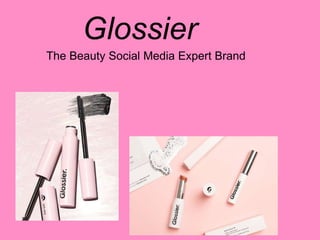 Glossier
The Beauty Social Media Expert Brand
 