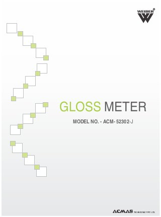 R
GLOSS METER
MODEL NO. - ACM- 52302-J
TECHNOCRACY PVT. LTD.
 