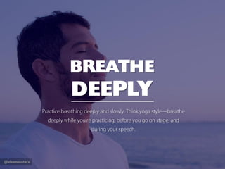 @alaamoustafa
BREATHE
DEEPLY
Practice breathing deeply and slowly.Think yoga style—
breathe deeply while you’re practicing...