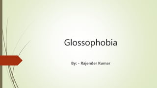 Glossophobia
By: - Rajender Kumar
 
