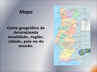 Mapa Carta geográfica de determinada localidade, região, cidade, país ou do mundo. 