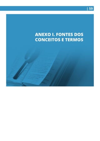 | 59
ANEXO I. FONTES DOS
CONCEITOS E TERMOS
 