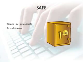 SAFE
Sistema de autenticação
forte eletrónico.
 