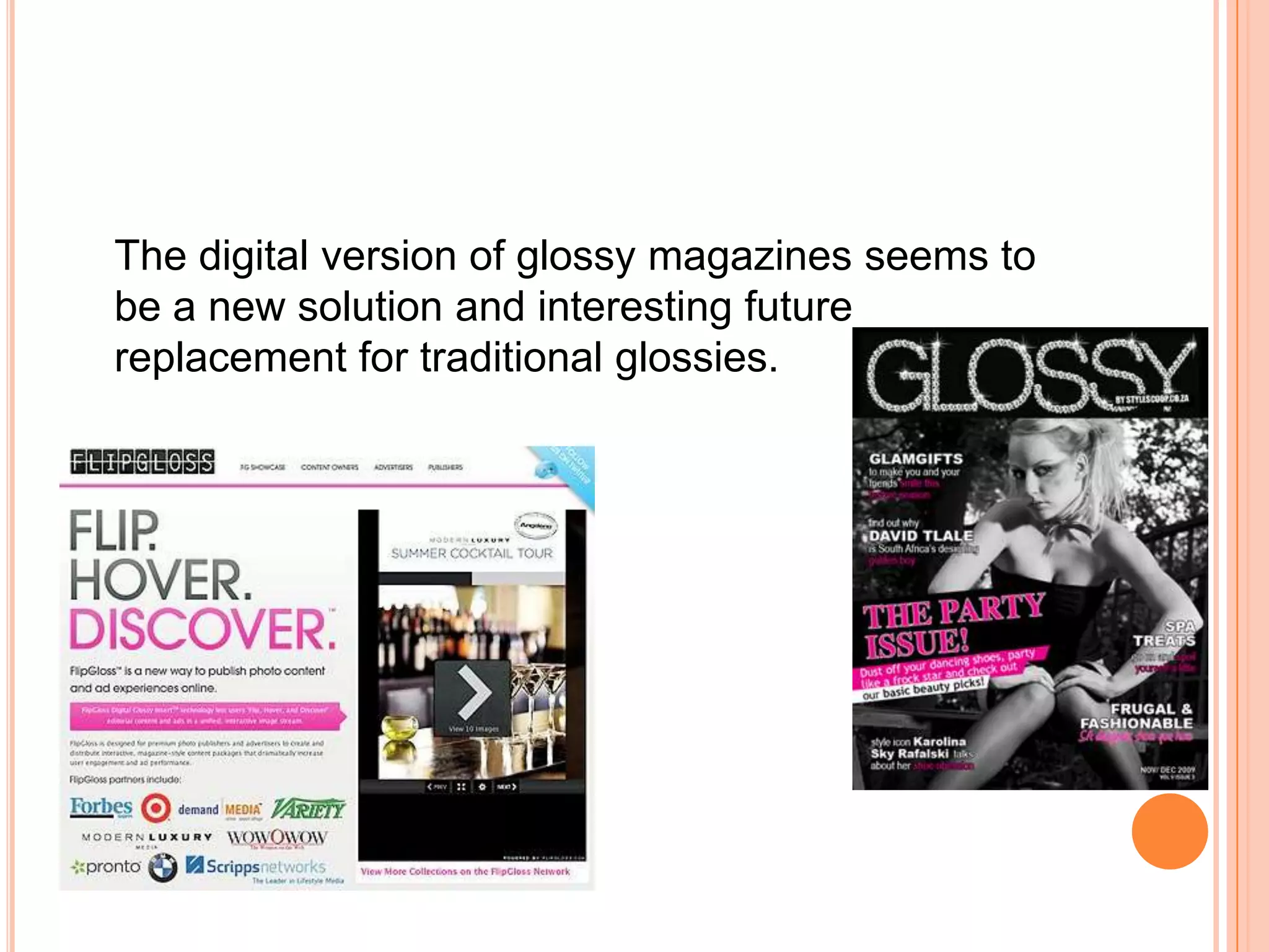 The digital version of glossy magazines seems to be a new solution and interesting future replacement for traditional glossies.