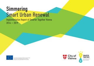 Simmering
Smart Urban Renewal
Implementation Report of Smarter Together Vienna
2016 — 2019
 