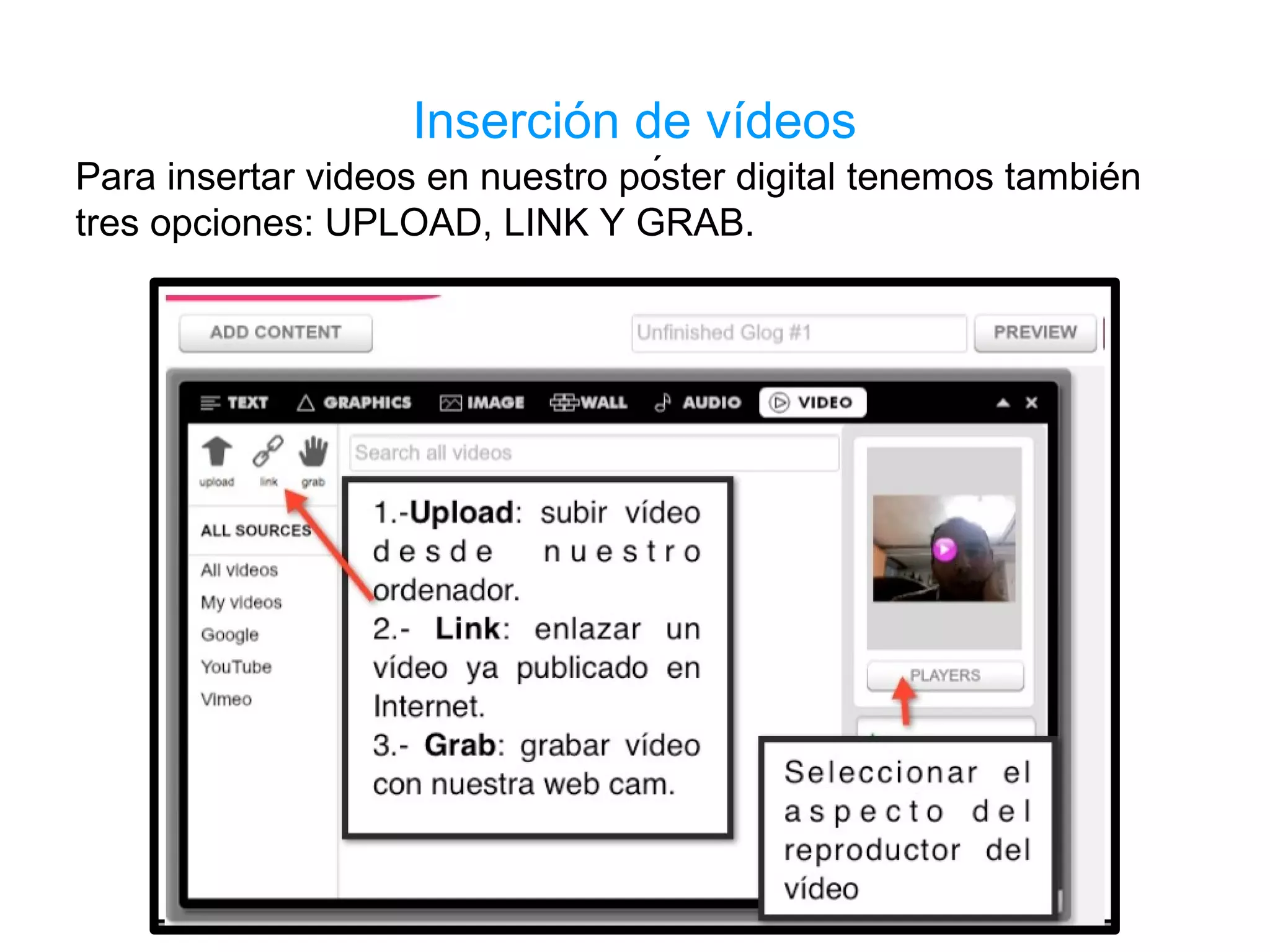 Inserción de vídeos
Para insertar videos en nuestro póster digital tenemos también
tres opciones: UPLOAD, LINK Y GRAB.
 
