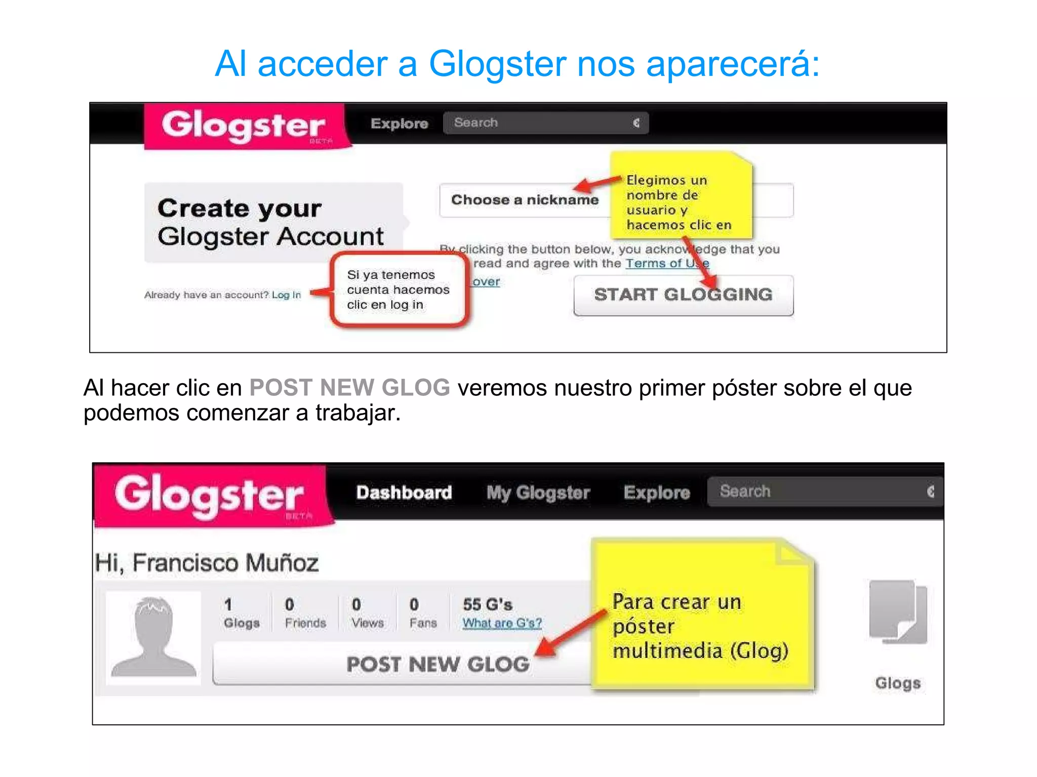 Al acceder a Glogster nos aparecerá:




Al hacer clic en POST NEW GLOG veremos nuestro primer póster sobre el que
podemos comenzar a trabajar.
 