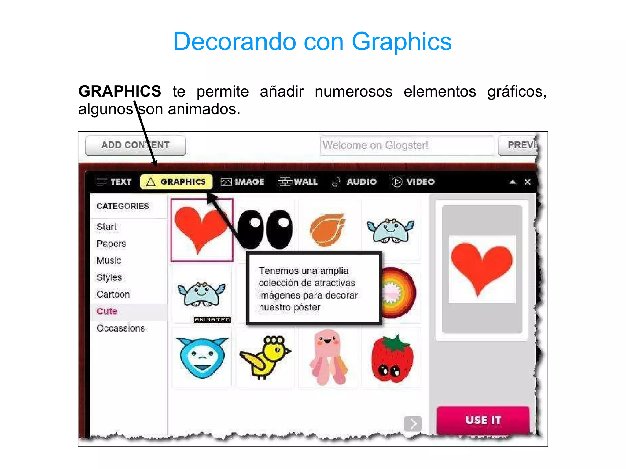 Decorando con Graphics
GRAPHICS te permite añadir numerosos elementos gráficos,
algunos son animados.
 