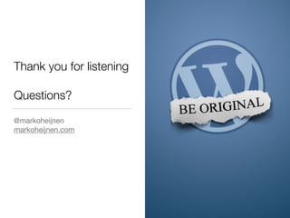 Thank you for listening
Questions?
@markoheijnen

markoheijnen.com
 