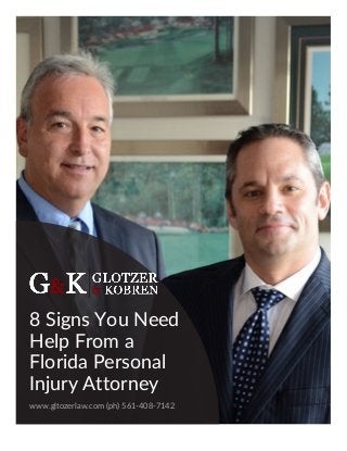 8 Signs You Need
Help From a
Florida Personal
Injury Attorney
www.gltozerlaw.com (ph) 561-408-7142
 