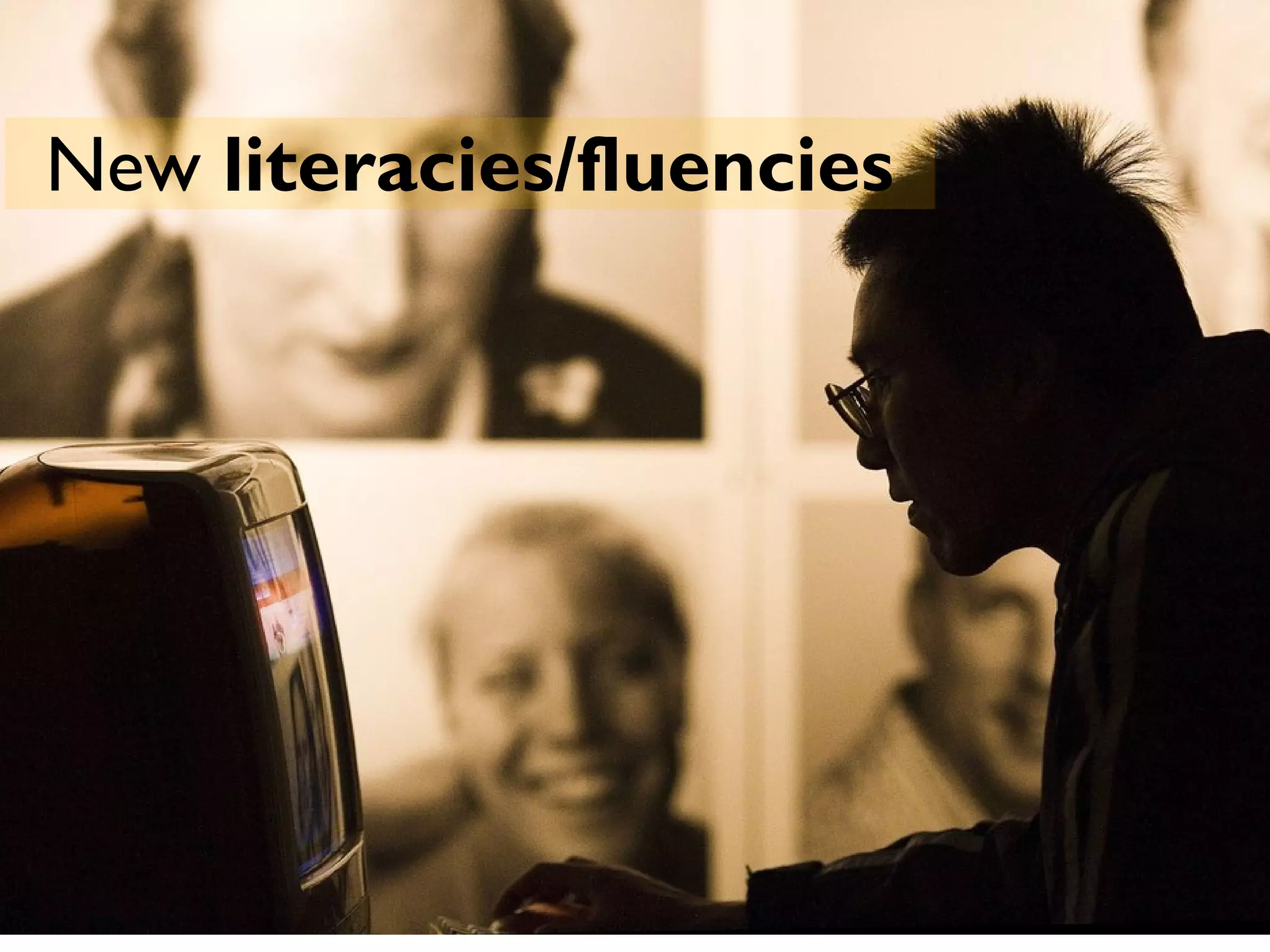 New literacies/fluencies 
 