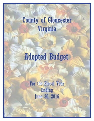 County of Gloucester
Virginia
Adopted Budget
For the Fiscal Year
Ending
June 30, 2016
 