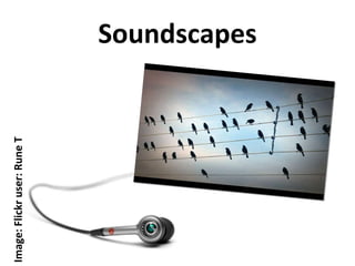 Soundscapes Image: Flickr user: Rune T 