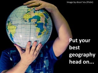 Put your best geography head on... Image by disco~stu (Flickr) 
