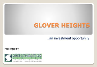 GLOVER HEIGHTS
...an investment opportunity
Presented by
 