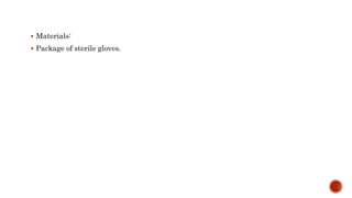  Materials:
 Package of sterile gloves.
 