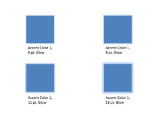 Accent Color 1, 5 pt. Glow<br />Accent Color 1, 8 pt. Glow<br />Accent Color 1, 11 pt. Glow<br />Accent Color 1, 18 pt. Gl...