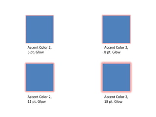 Accent Color 2, 5 pt. Glow<br />Accent Color 2, 8 pt. Glow<br />Accent Color 2, 11 pt. Glow<br />Accent Color 2, 18 pt. Gl...