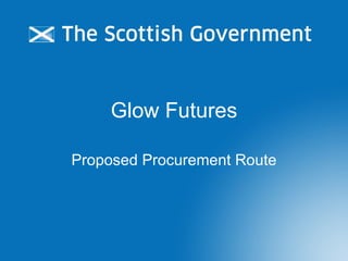 Glow Futures Proposed Procurement Route 