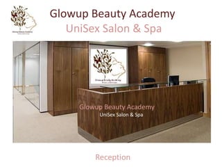 Glowup Beauty Academy
UniSex Salon & Spa

Glowup Beauty Academy
UniSex Salon & Spa

Reception

 