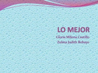 Gloria Milena Castillo
Zulma Judith Robayo
 