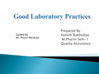 Prepared By
Guided By             Ashvin Rakholiya
Mr. Pravin Mesariya
                       M.Pharm Sem-1
                      Quality Assurance
 