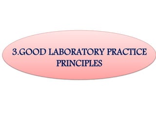 3.GOOD LABORATORY PRACTICE 
PRINCIPLES 
 