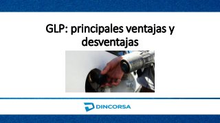 GLP: principales ventajas y
desventajas
 