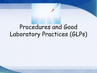Procedures and Good
Laboratory Practices (GLPs)
 