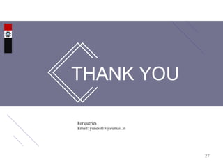 THANK YOU
For queries
Email: yunes.r18@cumail.in
27
 