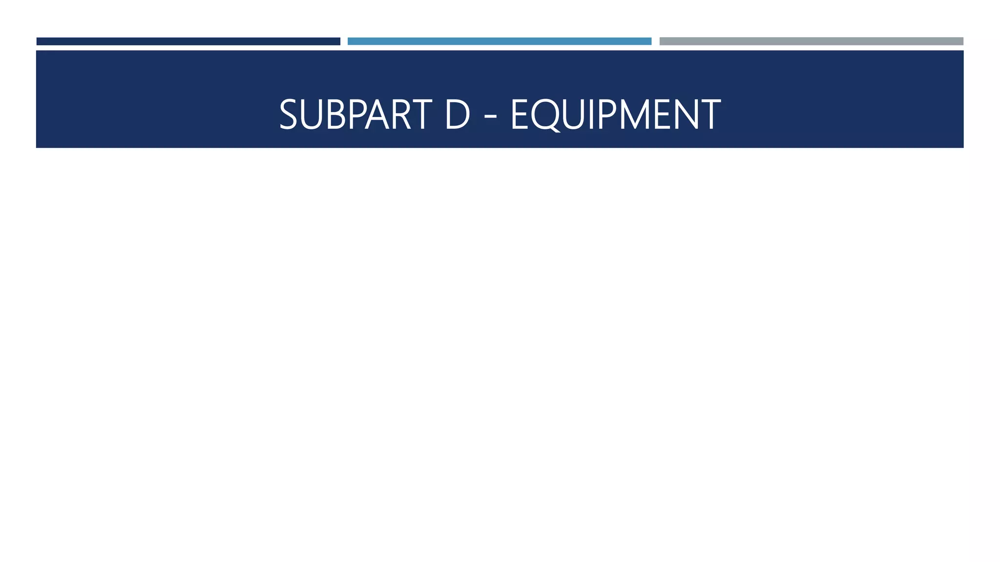 SUBPART D - EQUIPMENT
 