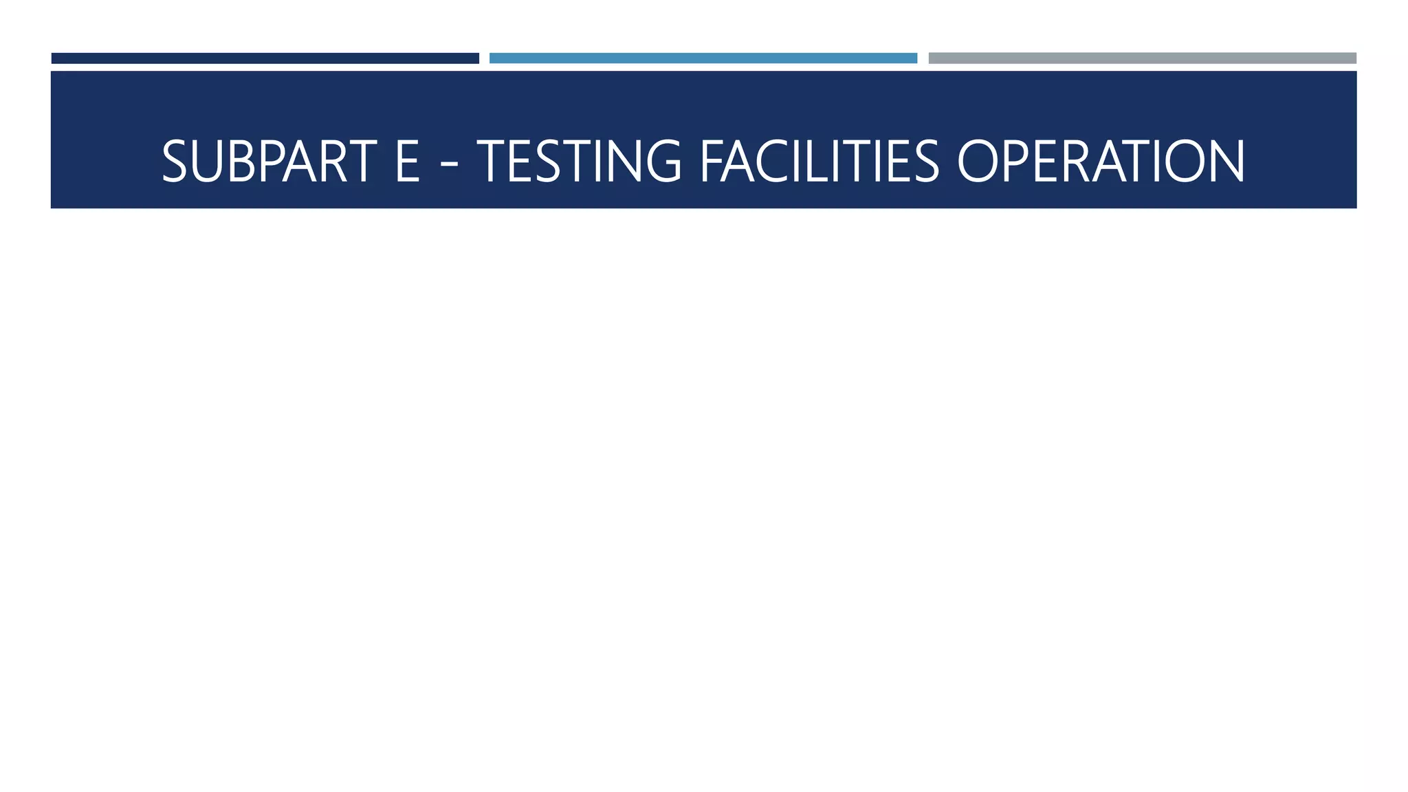SUBPART E - TESTING FACILITIES OPERATION
 