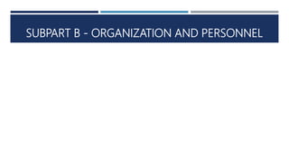 SUBPART B - ORGANIZATION AND PERSONNEL
 