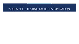 SUBPART E - TESTING FACILITIES OPERATION
 