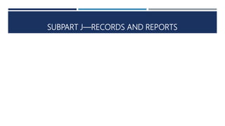 SUBPART J—RECORDS AND REPORTS
 