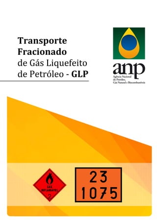 Transporte
Fracionado
de Gás Liquefeito
de Petróleo - GLP
 