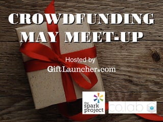 CROWDFUNDINGCROWDFUNDING
MAY MEET-UPMAY MEET-UP
Hosted by
 