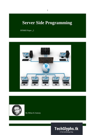 1
Server Side Programming
BT0083 Paper _2
By Milan K Antony
 