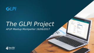 The GLPI Project
AFUP Meetup Montpellier 16/06/2017
 
