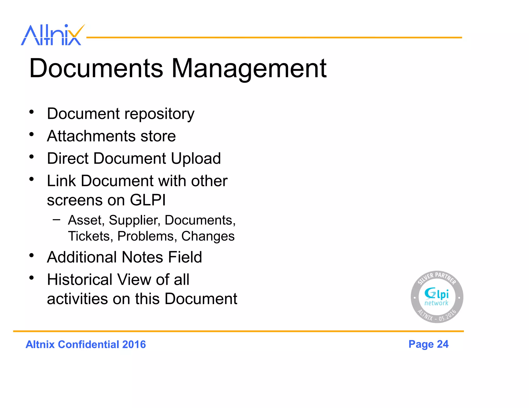 Page 24Altnix Confidential 2016
Contacts Management
• Used along with Supplier
Management
• Create a Contact
• Assign to a Supplier
• Additional Notes Field
• Historical View of all
activities on this Contact
 