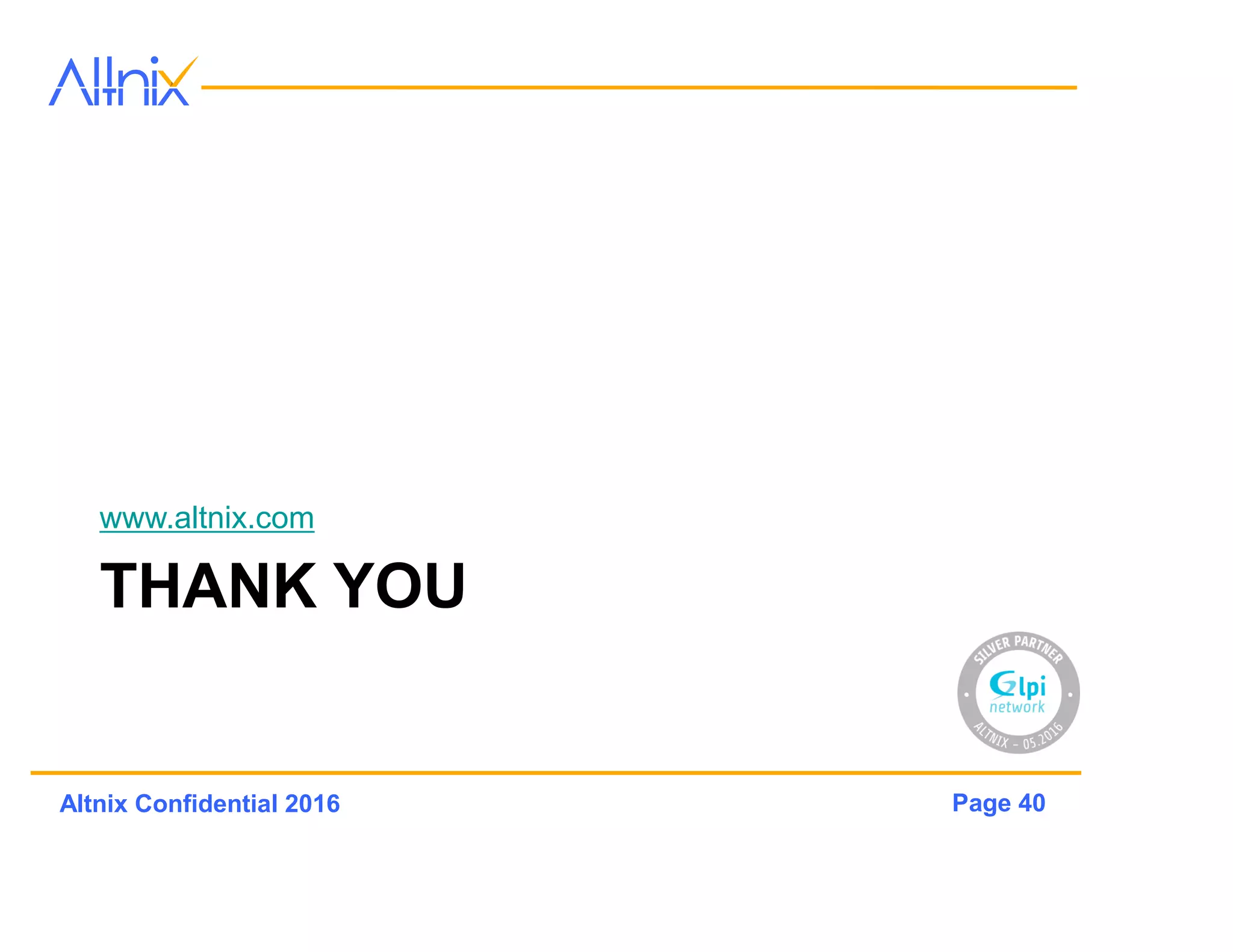 Page 40Altnix Confidential 2016
For More information
• Visit http://altnix.com/resources/videos
• Contact sales@altnix.com
• Call 1-800-913-5553
 