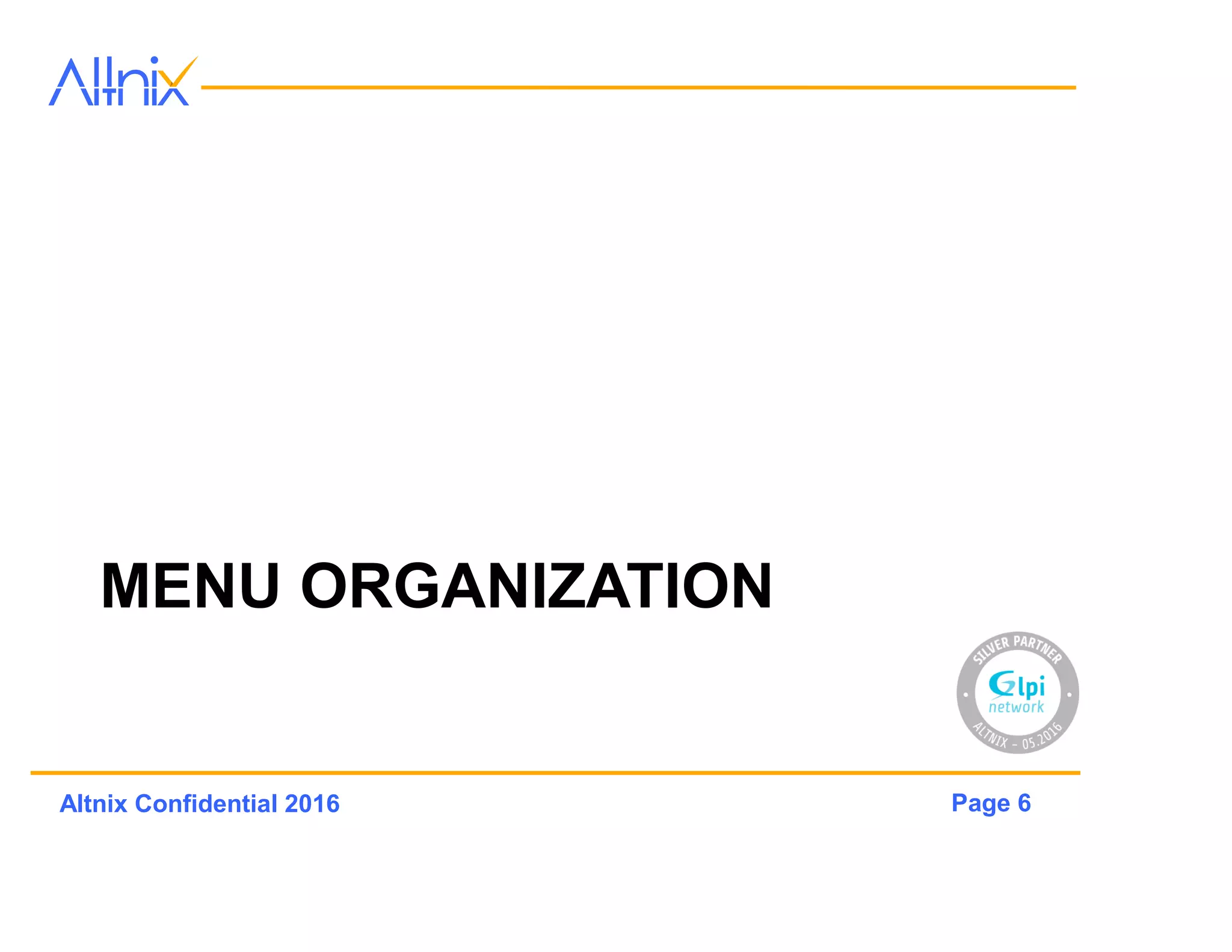 Page 6Altnix Confidential 2016
MENU ORGANIZATION
 