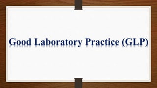 Good Laboratory Practice (GLP)
 