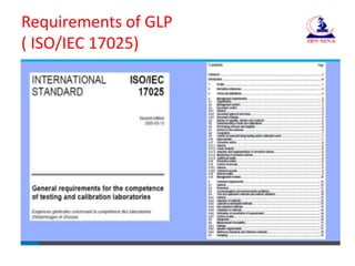 Requirements of GLP
( ISO/IEC 17025)
 