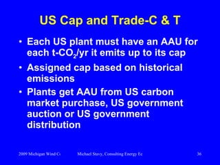 US Cap and Trade-C & T <ul><li>Each US plant must have an AAU for each t-CO 2 /yr it emits up to its cap </li></ul><ul><li...