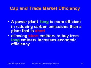 Cap and Trade Market Efficiency   <ul><li>A power plant  long  is more efficient </li></ul><ul><li>in reducing carbon emis...
