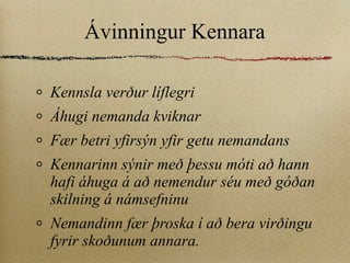 Ávinningur Kennara Kennsla verður líflegri Áhugi nemanda kviknar Fær betri yfirsýn yfir getu nemandans Kennarinn sýnir með þessu móti að hann hafi áhuga á að nemendur séu með góðan skilning á námsefninu Nemandinn fær þroska í að bera virðingu fyrir skoðunum annara. 